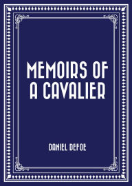 Title: Memoirs of a Cavalier, Author: Daniel Defoe