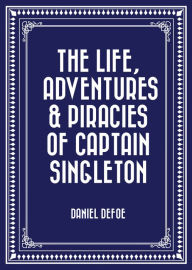 Title: The Life, Adventures & Piracies of Captain Singleton, Author: Daniel Defoe