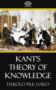Title: Kant's Theory of Knowledge, Author: Harold Prichard