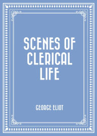 Title: Scenes of Clerical Life, Author: George Eliot