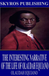 Title: The Interesting Narrative of the Life of Olaudah Equiano, Author: Olaudah Equiano