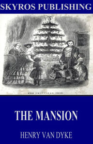 Title: The Mansion, Author: Henry Van Dyke