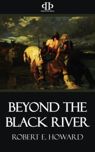 Title: Beyond the Black River, Author: Robert E. Howard