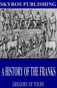 Title: A History of the Franks, Author: Gregory of Tours