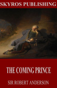 Title: The Coming Prince, Author: Sir Robert Anderson