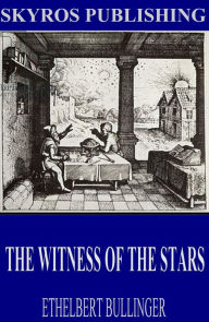 Title: The Witness of the Stars, Author: Ethelbert Bullinger