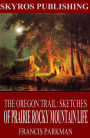 The Oregon Trail: Sketches of Prairie and Rocky-Mountain Life