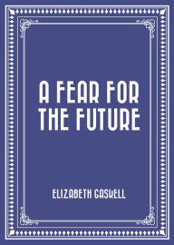 Title: A Fear for the Future, Author: Elizabeth Gaskell