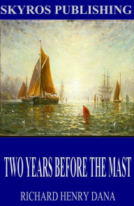 Title: Two Years Before the Mast, Author: Richard Henry Dana