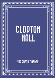 Title: Clopton Hall, Author: Elizabeth Gaskell