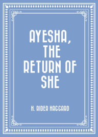 Title: Ayesha, The Return of she, Author: H. Rider Haggard