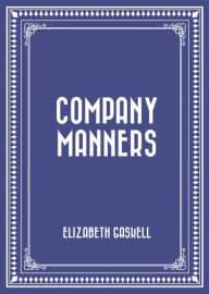 Title: Company Manners, Author: Elizabeth Gaskell