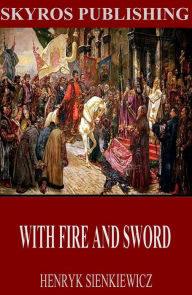 Title: With Fire and Sword, Author: Henryk Sienkiewicz