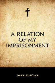 Title: A Relation of My Imprisonment, Author: John Bunyan