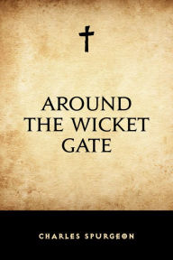 Title: Around the Wicket Gate, Author: Charles Spurgeon