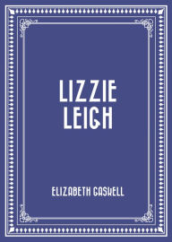 Title: Lizzie Leigh, Author: Elizabeth Gaskell