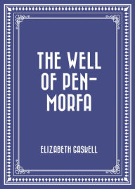 Title: The Well of Pen-Morfa, Author: Elizabeth Gaskell