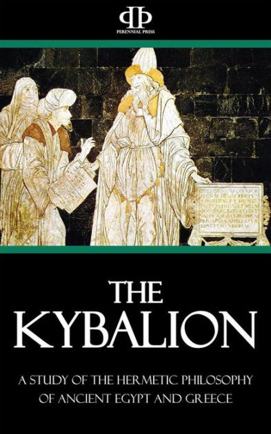 Kybalion: A Study of the Hermetic Philosophy of Ancient Egypt and ...