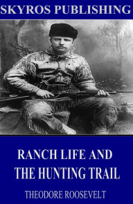Title: Ranch Life and the Hunting-Trail, Author: Theodore Roosevelt