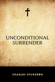 Title: Unconditional Surrender, Author: Charles Spurgeon