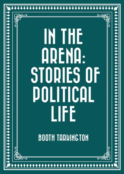 In the Arena: Stories of Political Life