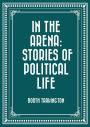 In the Arena: Stories of Political Life