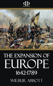 Title: The Expansion of Europe 1642-1789, Author: Wilbur Abbott