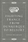 Fighting France, from Dunkerque to Belfort