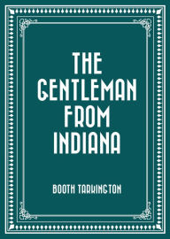 Title: The Gentleman from Indiana, Author: Booth Tarkington