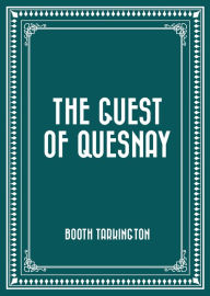 Title: The Guest of Quesnay, Author: Booth Tarkington