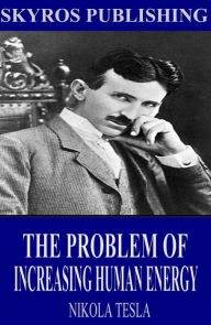 Title: The Problem of Increasing Human Energy, Author: Nikola Tesla