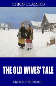 Title: The Old Wives' Tale, Author: Arnold Bennett