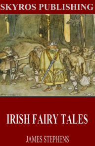 Title: Irish Fairy Tales, Author: James Stephens