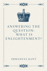 Title: Answering the Question: What Is Enlightenment?, Author: Immanuel Kant