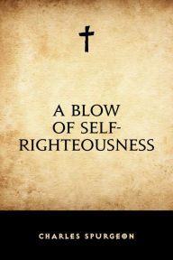 Title: A Blow of Self-Righteousness, Author: Charles Spurgeon