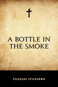 Title: A Bottle in the Smoke, Author: Charles Spurgeon