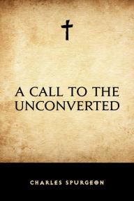 Title: A Call to the Unconverted, Author: Charles Spurgeon