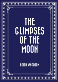 Title: The Glimpses of the Moon, Author: Edith Wharton