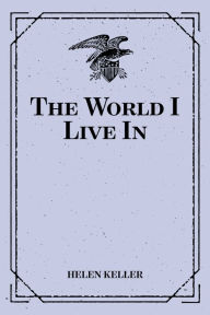 Title: The World I Live In, Author: Helen Keller