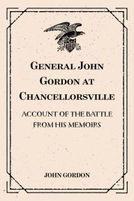 Title: General John Gordon at Chancellorsville: Account of the Battle from His Memoirs, Author: John Gordon