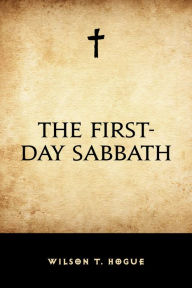 Title: The First-Day Sabbath, Author: Wilson T. Hogue