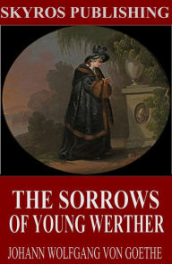 Title: The Sorrows of Young Werther, Author: Johann Wolfgang Von Goethe