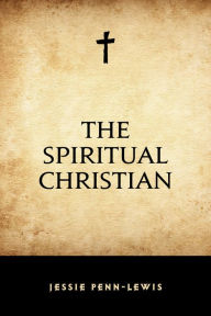 Title: The Spiritual Christian, Author: Jessie Penn-Lewis