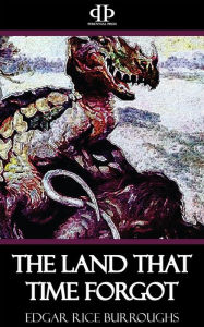 Title: The Land that Time Forgot, Author: Edgar Rice Burroughs