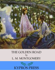 Title: The Golden Road, Author: L. M. Montgomery