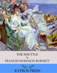 Title: The Shuttle, Author: Frances Hodgson Burnett