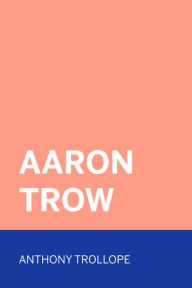 Title: Aaron Trow, Author: Anthony Trollope