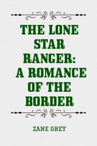 Title: The Lone Star Ranger: A Romance of the Border, Author: Zane Grey