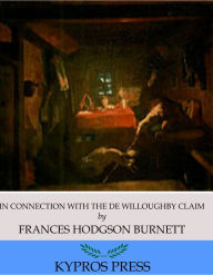 Title: In Connection with the De Willoughby Claim, Author: Frances Hodgson Burnett