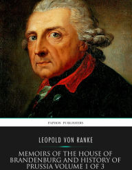 Title: Memoirs of the House of Brandenburg and History of Prussia Volume 1 of 3, Author: Leopold von Ranke